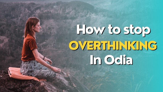 How To Stop Overthinking in Odia